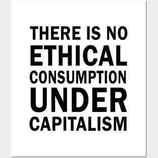 There is no ethical consumption under capitalism Posters and Art